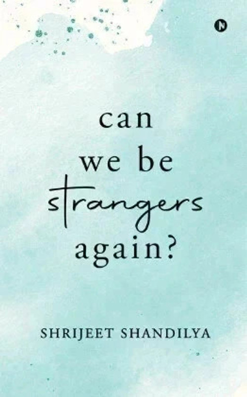 Can We Be Strangers Again? Paperback — Shandilya Shrijeet